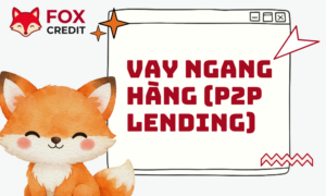 Vay Ngang Hàng (P2P Lending) Là Gì? Giải Pháp Tài Chính Số Fox Credit