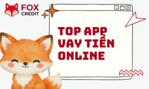 Top App Vay Tiền Online Uy Tín 2026 Cùng FOX CREDIT