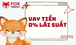 Vay Online Lãi Suất 0% FOX CREDIT - Giải Pháp Tài Chính Cấp Tốc