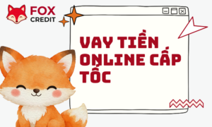 Vay Tiền Online Cấp Tốc - Không CCCD Chỉ Tại FOX CREDIT
