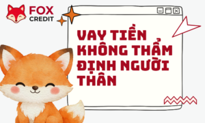 Vay Tiền Không Thẩm Định Người Thân - Giải Pháp Vốn 24/24