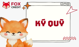 Ký Quỹ Là Gì? Hướng Dẫn Toàn Diện Từ FOX CREDIT